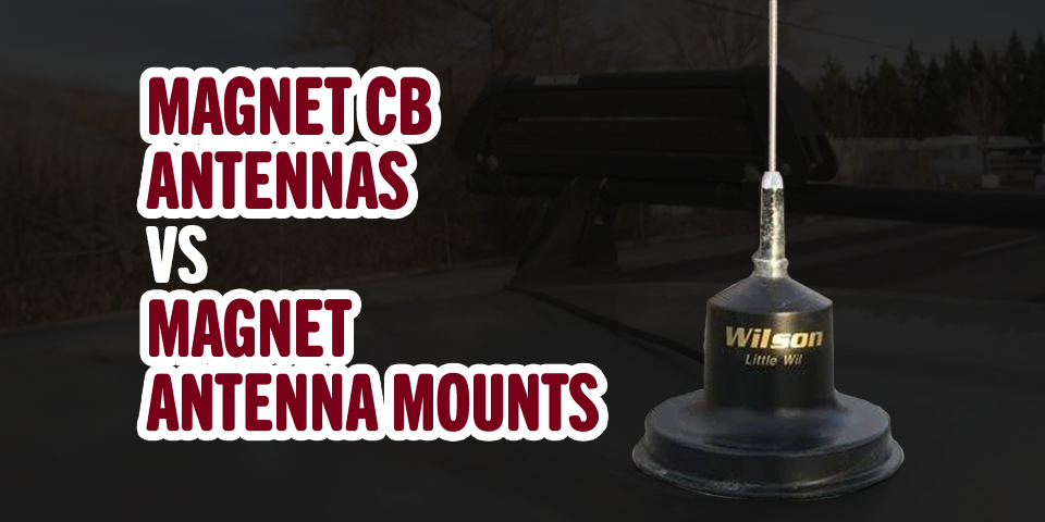 Magnet CB Antennas vs Magnet Antenna Mounts