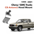 1999 - 2001 Chevy / GMC Trucks CB Antenna Hood Mount | Right Channel Radios